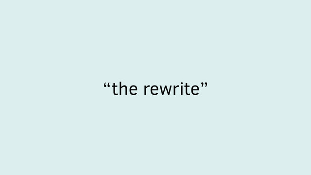 “the rewrite”
