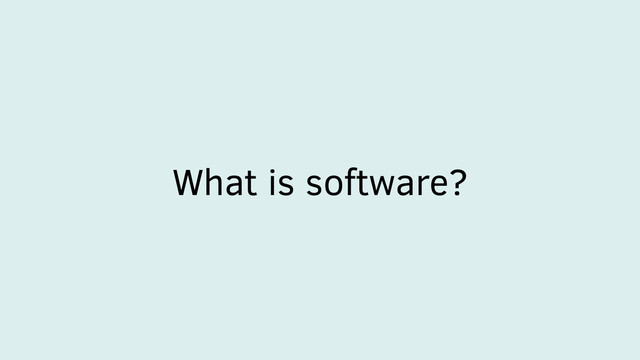 What is software?
