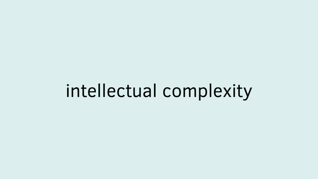 intellectual complexity
