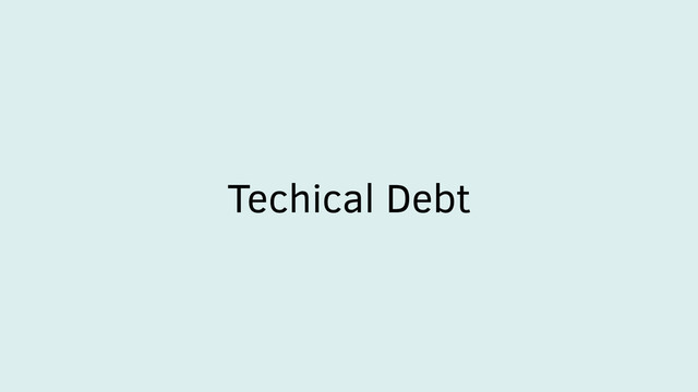 Techical Debt
