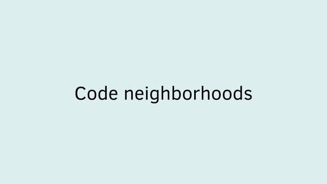 Code neighborhoods
