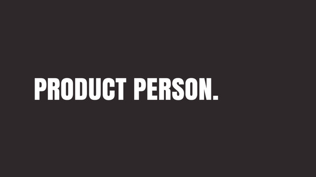 PRODUCT PERSON.
