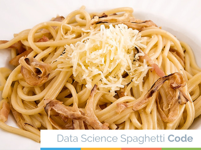 10
Data Science Spaghetti Code
