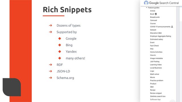 Rich Snippets
➔ Dozens of types
➔ Supported by
◆ Google
◆ Bing
◆ Yandex
◆ many others!
➔ RDF
➔ JSON-LD
➔ Schema.org
