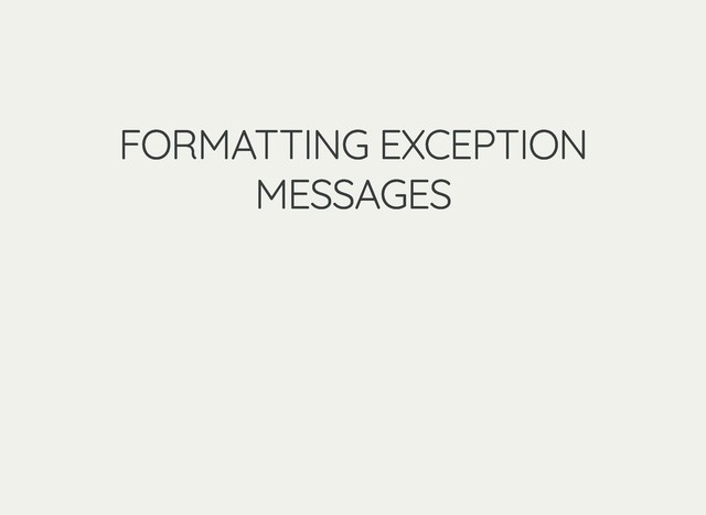 FORMATTING EXCEPTION
FORMATTING EXCEPTION
MESSAGES
MESSAGES
