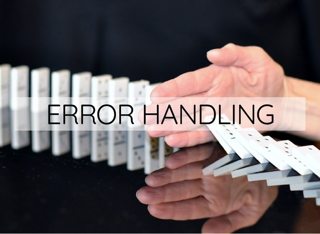 ERROR HANDLING
ERROR HANDLING
