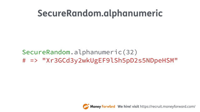 SecureRandom.alphanumeric
SecureRandom.alphanumeric(32)
# => "Xr3GCd3y2wkUgEF9lSh5pD2s5NDpeHSM"
