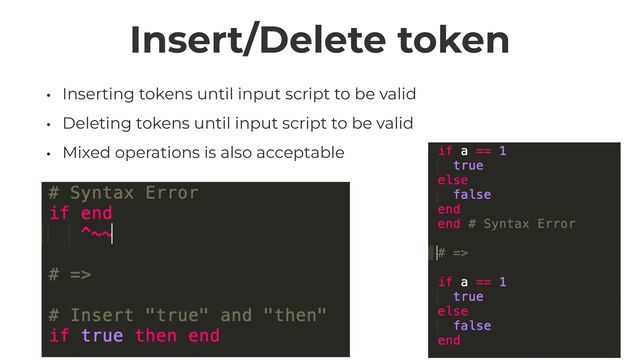 Insert/Delete token
• Inserting tokens until input script to be valid


• Deleting tokens until input script to be valid


• Mixed operations is also acceptable
