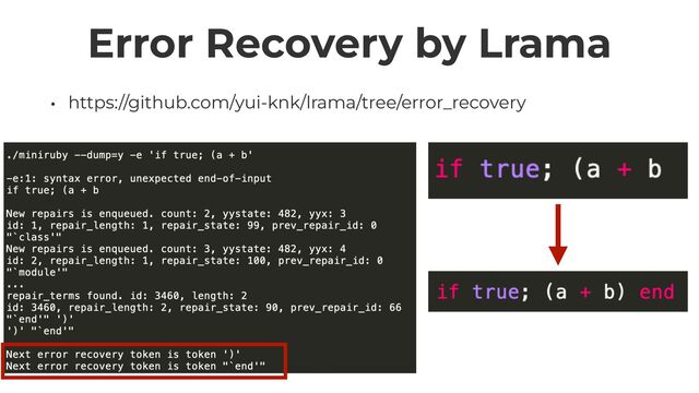 Error Recovery by Lrama
• https://github.com/yui-knk/lrama/tree/error_recovery

