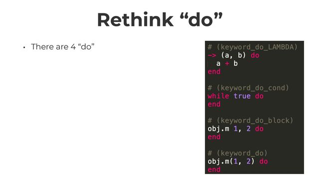 Rethink “do”
• There are 4 “do”
