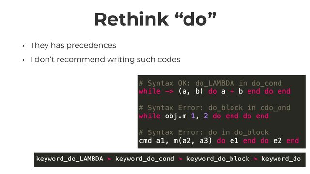Rethink “do”
• They has precedences


• I don’t recommend writing such codes
