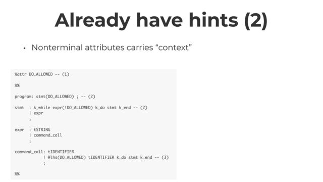 Already have hints (2)
• Nonterminal attributes carries “context”
