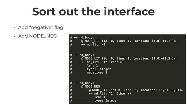 Sort out the interface
• Add “negative”
fl
ag


• Add NODE_NEG
