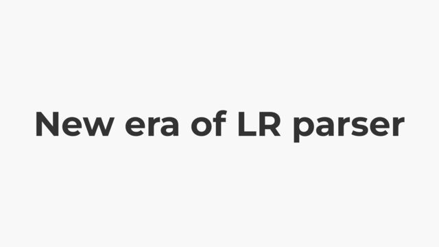 New era of LR parser
