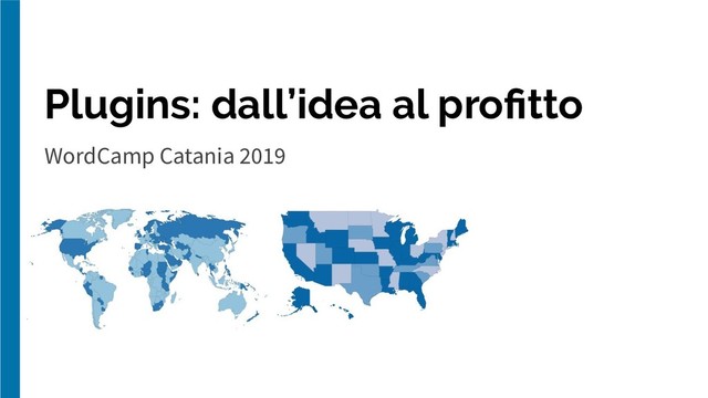 Plugins: dall’idea al proﬁtto
WordCamp Catania 2019
