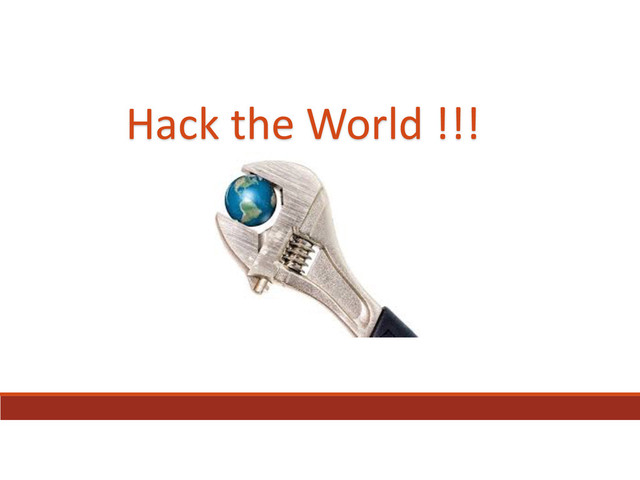 Hack	  the	  World	  !!!
