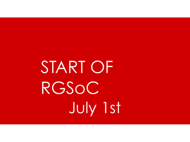 START OF
RGSoC
July 1st
