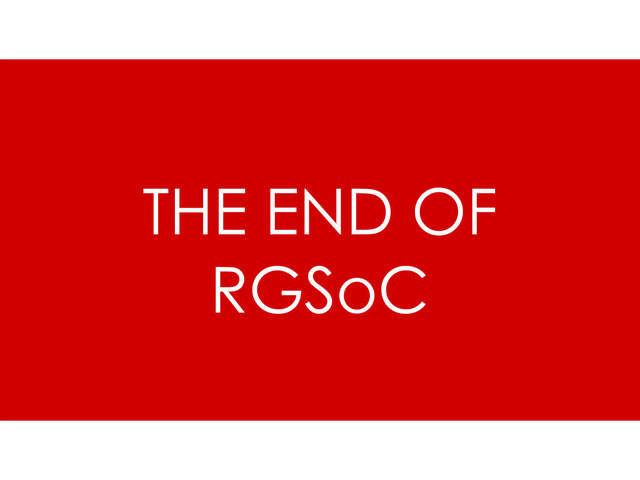THE END OF
RGSoC
