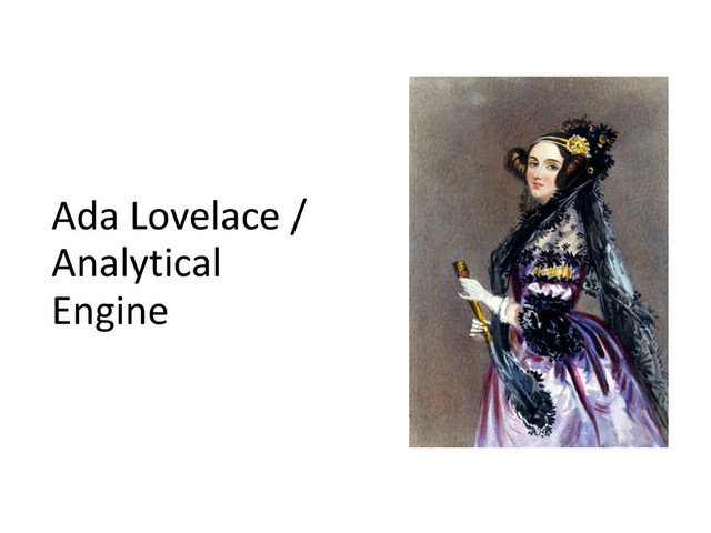 Ada	  Lovelace	  /	  
Analytical	  
Engine
