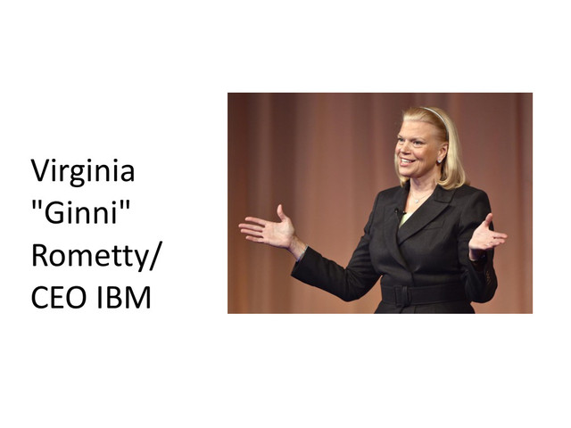 Virginia	  
"Ginni"	  
Rometty/	  
CEO	  IBM
