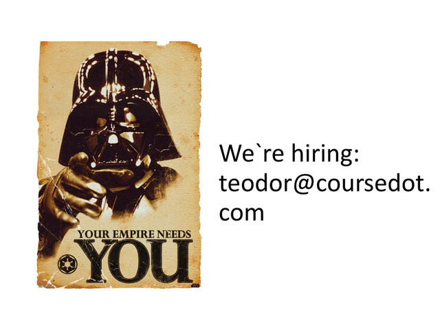 We`re	  hiring: 
teodor@coursedot.
com 
