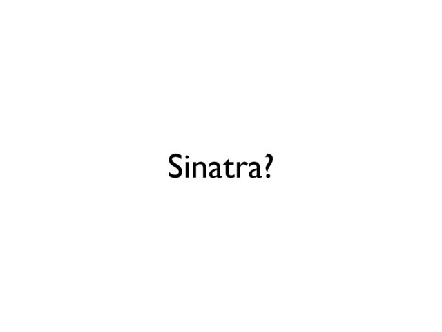 Sinatra?
