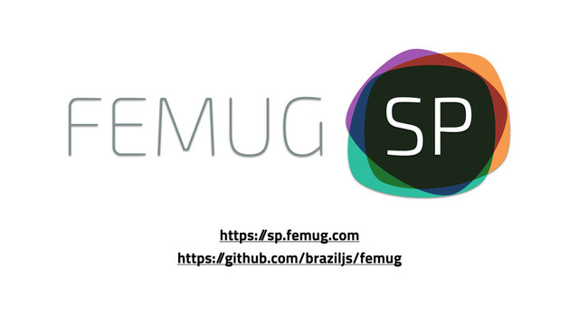 https:/
/sp.femug.com
https:/
/github.com/braziljs/femug
