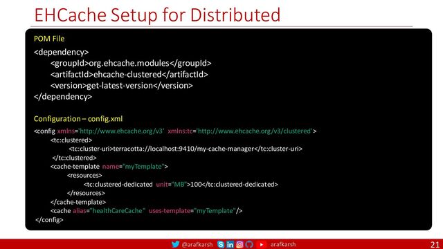 @arafkarsh arafkarsh
EHCache Setup for Distributed
21

org.ehcache.modules
ehcache-clustered
get-latest-version 

POM File
