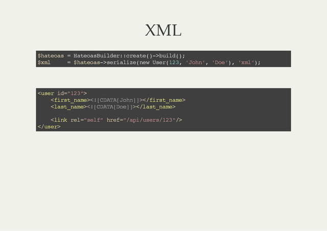 XML
$hateoas = HateoasBuilder::create()->build();
$xml = $hateoas->serialize(new User(123, 'John', 'Doe'), 'xml');

 
 




