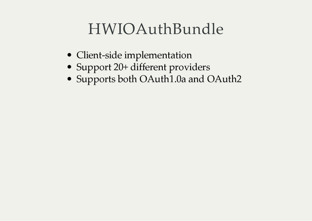 HWIOAuthBundle
Client-­‐‑side  implementation
Support  20+  different  providers
Supports  both  OAuth1.0a  and  OAuth2
