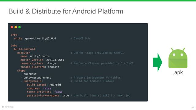 23
Build & Distribute for Android Platform
.apk
