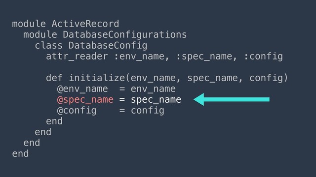 module ActiveRecord
module DatabaseConfigurations
class DatabaseConfig
attr_reader :env_name, :spec_name, :config
def initialize(env_name, spec_name, config)
@env_name = env_name
@spec_name = spec_name
@config = config
end
end
end
end
