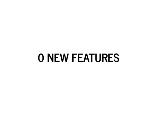 0 NEW FEATURES
0 NEW FEATURES
