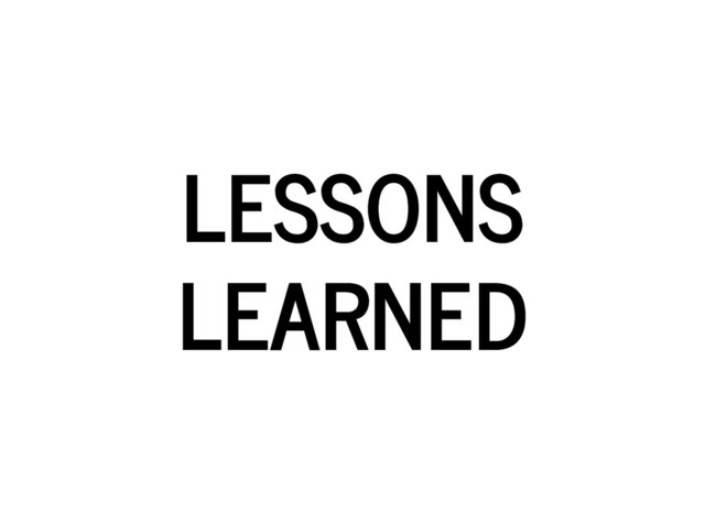 LESSONS
LESSONS
LEARNED
LEARNED

