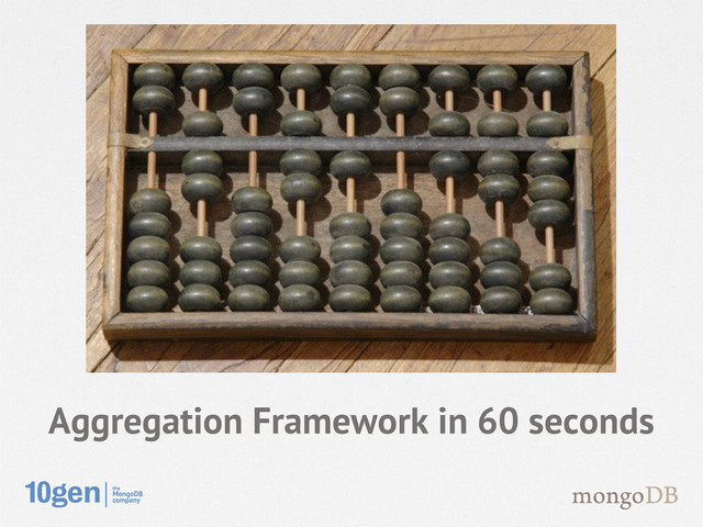 Aggregation Framework in 60 seconds

