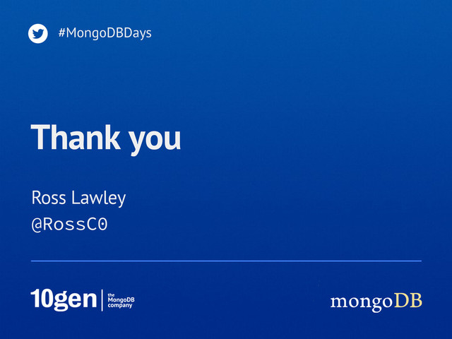 Ross Lawley
#MongoDBDays
Thank you
@RossC0
