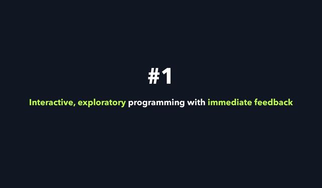 Interactive, exploratory programming with immediate feedback
#1
