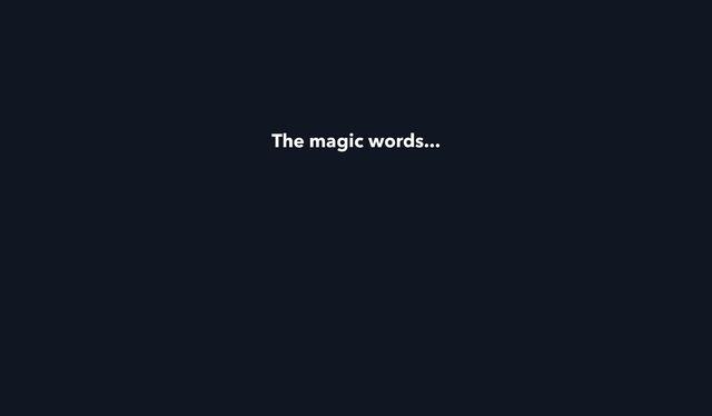 The magic words...
