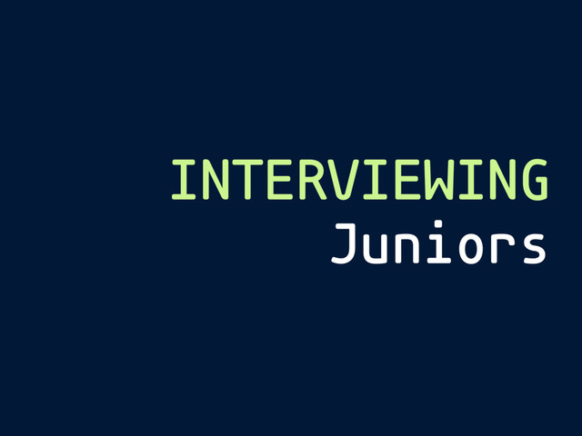 INTERVIEWING
Juniors
