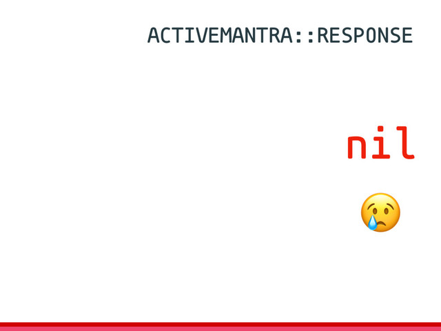nil
ACTIVEMANTRA::RESPONSE

