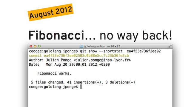 August 2012
Fibonacci… no way back!
