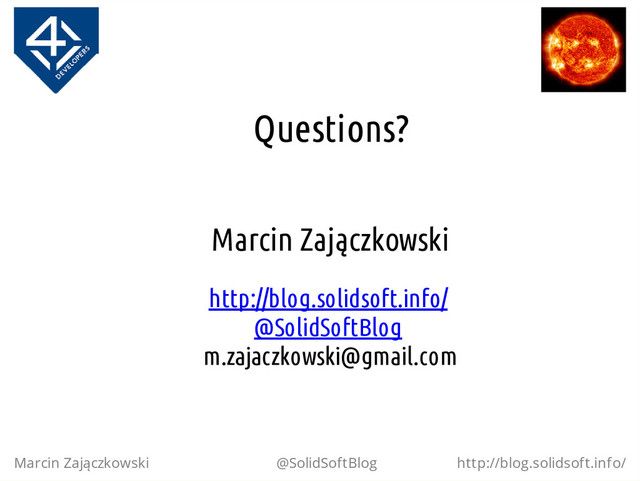 Questions?
Marcin Zajączkowski
http://blog.solidsoft.info/
@SolidSoftBlog
m.zajaczkowski@gmail.com
Marcin Zajączkowski @SolidSoftBlog http://blog.solidsoft.info/
