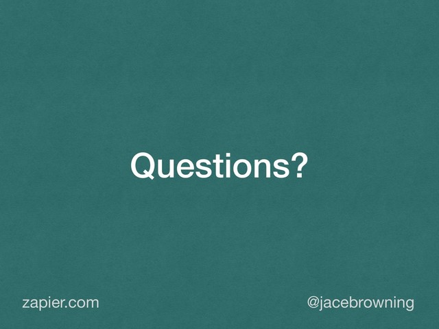 Questions?
@jacebrowning
zapier.com
