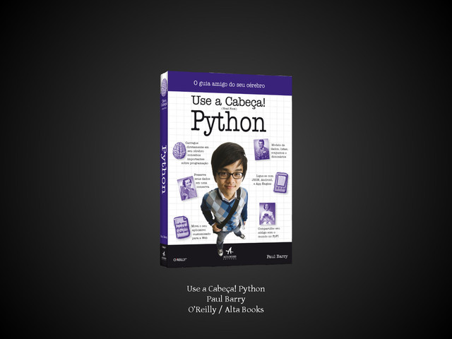 Use a Cabeça! Python
Paul Barry
O’Reilly / Alta Books
