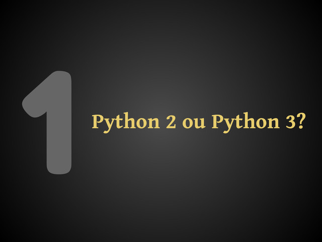 1Python 2 ou Python 3?
