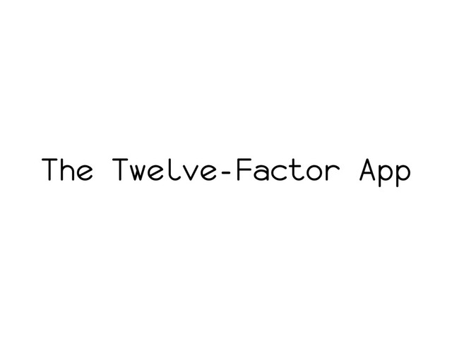 The Twelve-Factor App
