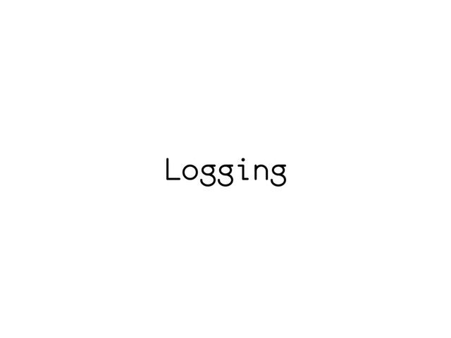 Logging
