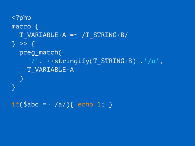 > {
preg_match(
'/'. ··stringify(T_STRING·B) .'/u',
T_VARIABLE·A
)
}
if($abc =~ /a/){ echo 1; }
