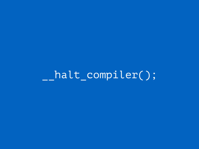__halt_compiler();
