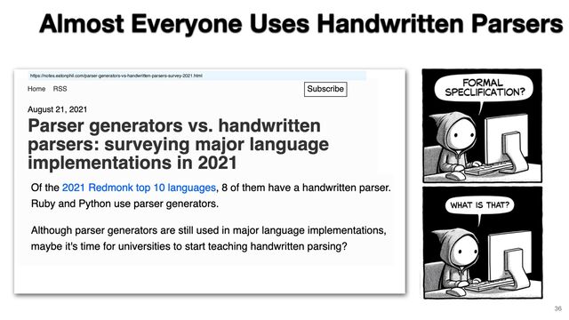 Almost Everyone Uses Handwritten Parsers
https://notes.eatonphil.com/parser-generators-vs-handwritten-parsers-survey-2021.html
36
